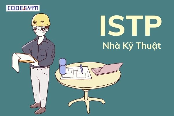 ISTP - Nhà kỹ thuật “Người thợ thủ công”