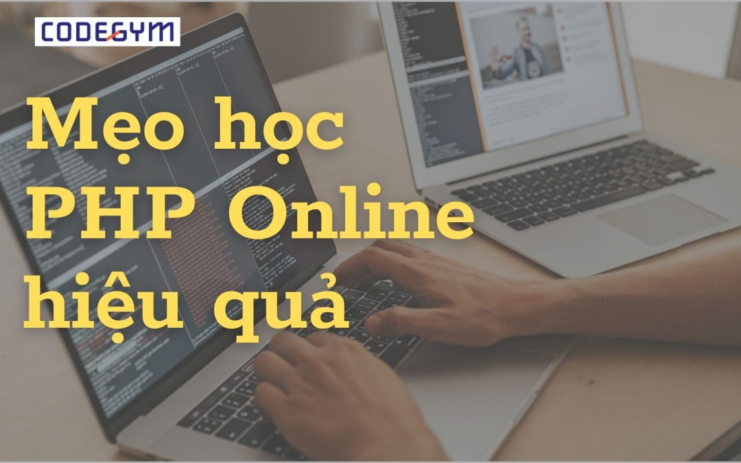 Lập trình PHP là gì? 10 mẹo Tự học lập trình PHP online hiệu quả