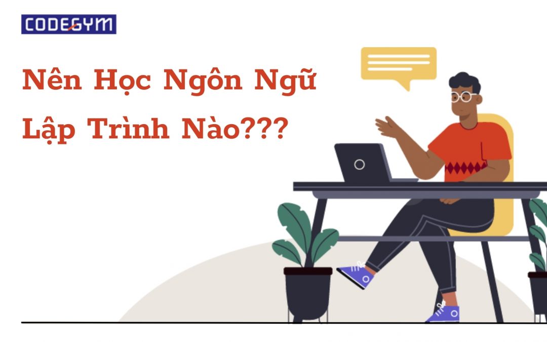 Mới học lập trình nên học ngôn ngữ nào, ngôn ngữ dễ học nhất?