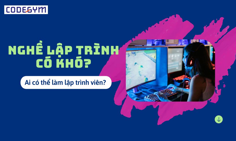 Nghề lập trình có khó? Ai có thể làm lập trình viên?