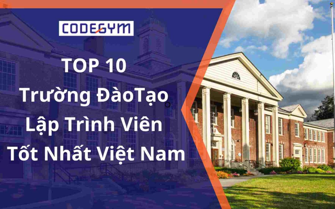 [2022] TOP 10 trường đào tạo Lập trình viên tốt nhất Việt Nam