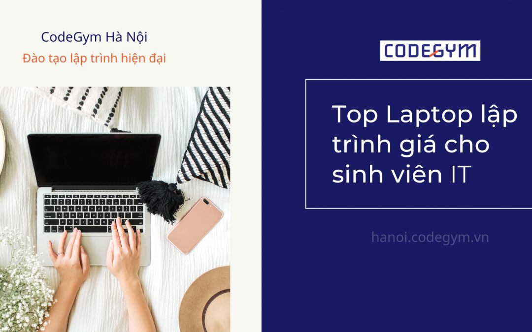 Top Laptop lập trình giá tốt nhất 2022 cho sinh viên chuyên ngành lập trình