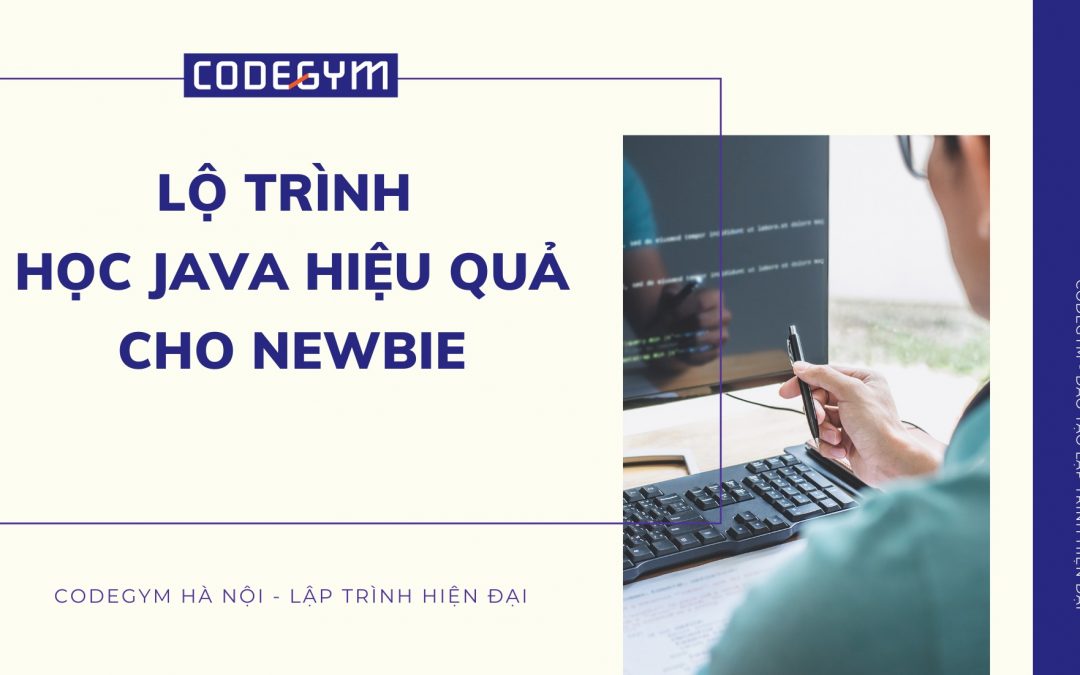 Full lộ trình học ngôn ngữ lập trình java hiệu quả nhất cho Newbie