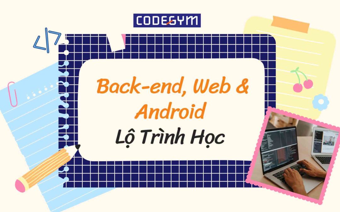 Lộ trình học lập trình Java cho Newbie: back-end, web & android