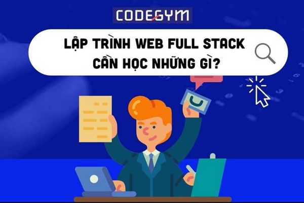 Khóa Học Lập Trình Full-Stack Free Gồm Những Nội Dung Gì?