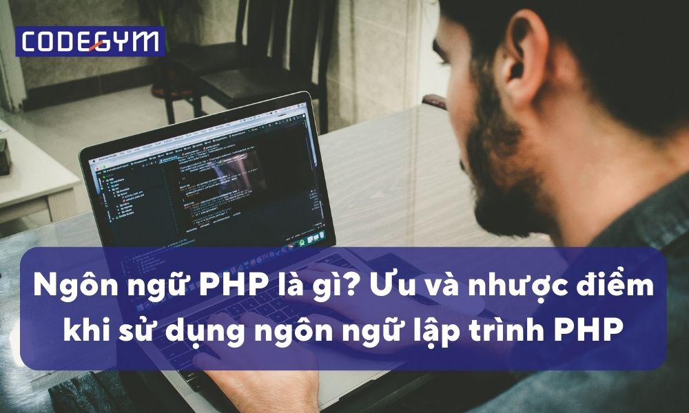 Khám Phá Ưu Và Nhược Điểm Khi Sử Dụng Ngôn Ngữ PHP