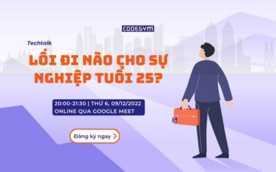 Techtalk: “Lối đi nào cho sự nghiệp tuổi 25” – CodeGym Hà Nội