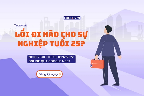 Techtalk: “Lối đi nào cho sự nghiệp tuổi 25” – CodeGym Hà Nội