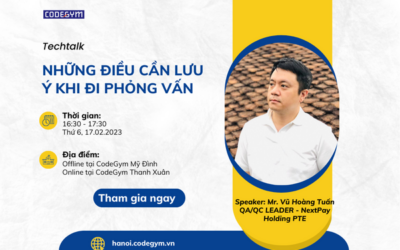 Techtalk: Những Điều Cần Lưu Ý Khi Đi Phỏng Vấn Tại Doanh Nghiệp